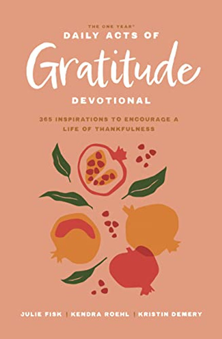 The One Year Daily Acts of Gratitude Devotional: 365 Inspirations to Encourage a Life of Thankfulness