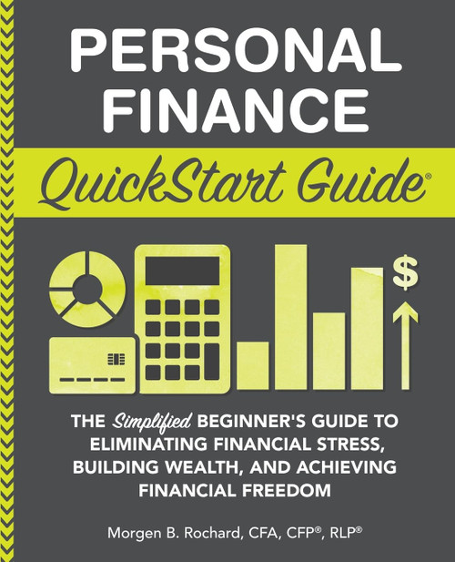 Personal Finance QuickStart Guide: The Simplified Beginners Guide to Eliminating Financial Stress, Building Wealth, and Achieving Financial Freedom (QuickStart Guides - Finance)