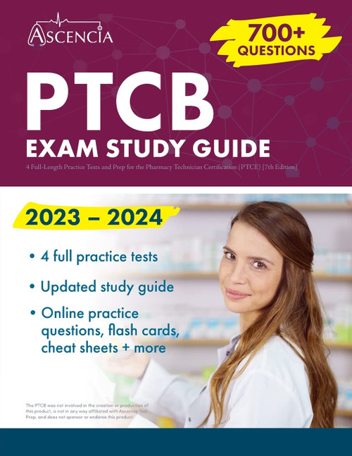 PTCB Exam Study Guide 2023-2024: 4 Full-Length Practice Tests and Prep for the Pharmacy Technician Certification (PTCE) [7th Edition]