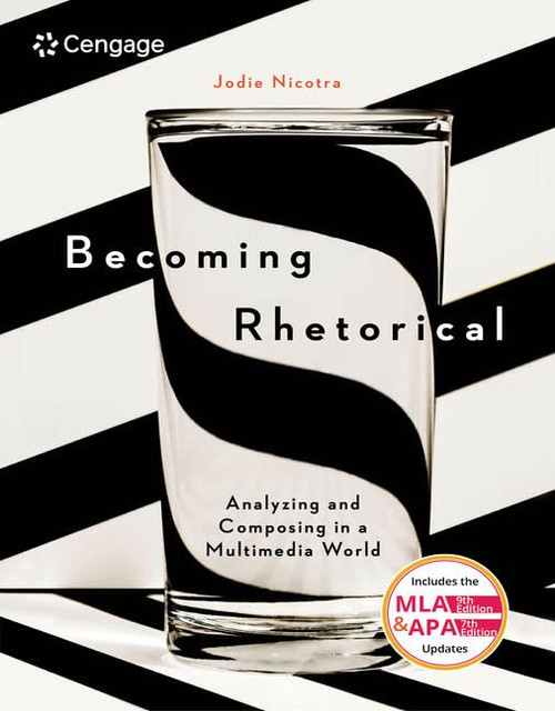 Becoming Rhetorical: Analyzing and Composing in a Multimedia World (w/ MLA9E & APA7E Updates)