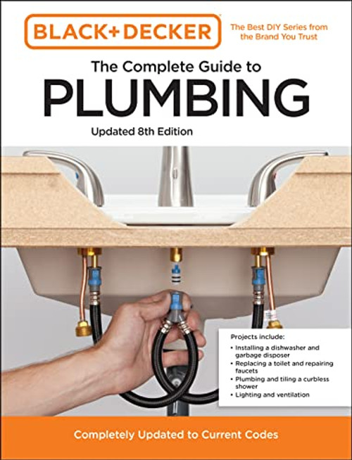 Black and Decker The Complete Guide to Plumbing Updated 8th Edition: Completely Updated to Current Codes (Black & Decker Complete Photo Guide)