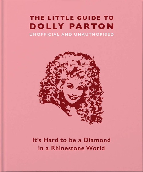 The Little Guide to Dolly Parton: Its Hard to be a Diamond in a Rhinestone World (The Little Books of Music, 3)