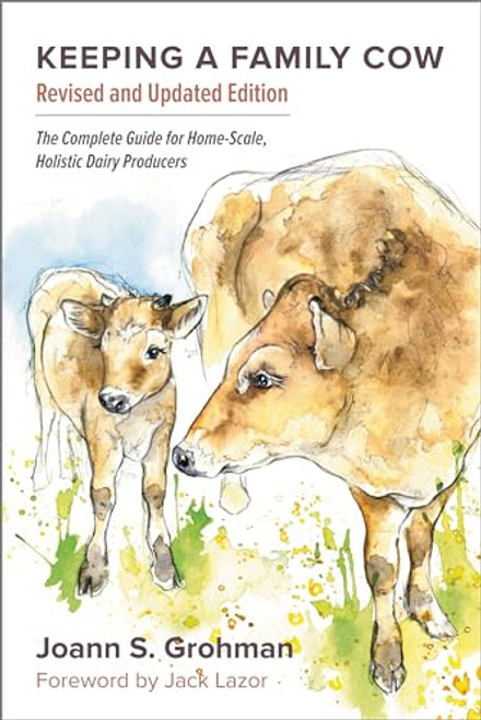 Keeping a Family Cow: The Complete Guide for Home-Scale, Holistic Dairy Producers