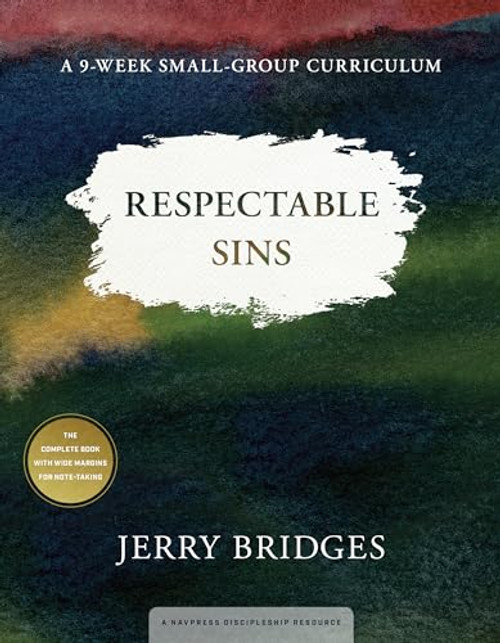 Respectable Sins: A 9-Week Small-Group Curriculum: Confronting the Sins We Tolerate