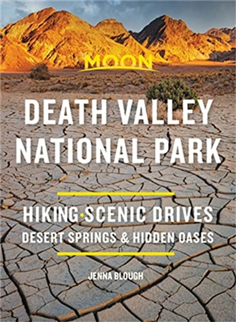 Moon Death Valley National Park: Hiking, Scenic Drives, Desert Springs & Hidden Oases (Travel Guide)