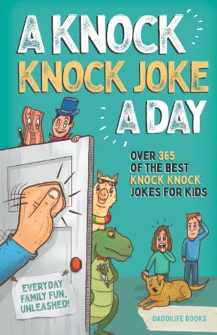A Knock Knock Joke A Day: Over 365 of the best knock knock jokes for kids (everyday family fun unleashed)