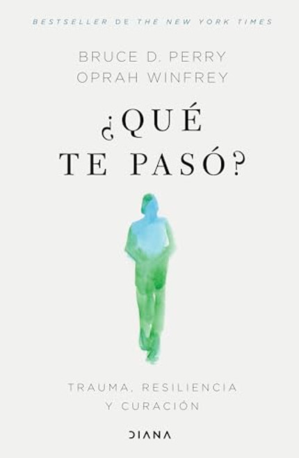 Qu te pas?: Trauma, resiliencia y curacin / What Happened to You?: Conversations on Trauma, Resilience, and Healing (Spanish Edition)