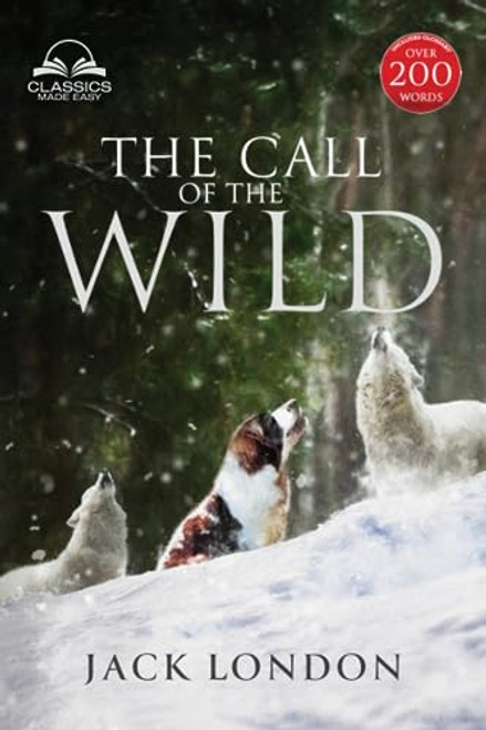 The Call of the Wild - Unabridged with full Glossary, Historic Orientation, Character and Location Guide (Annotated)