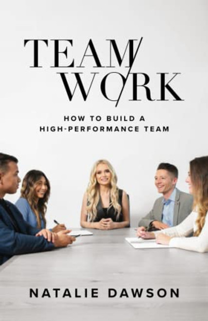 TeamWork: How to Build a High-Performance Team