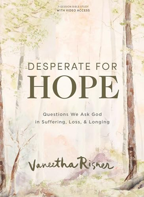 Desperate for Hope - Bible Study Book with Video Access: Questions We Ask God in Suffering, Loss, and Longing