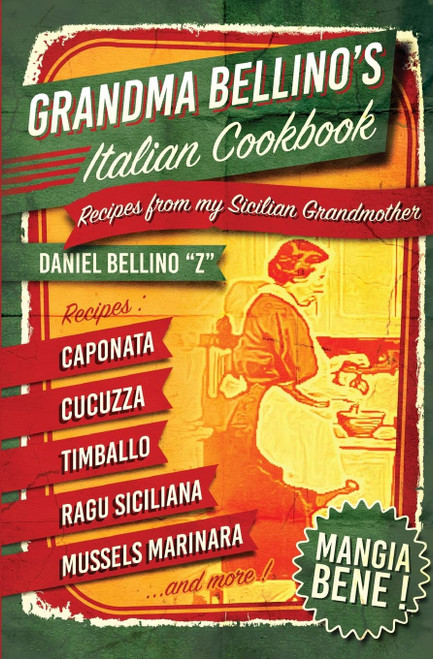 Grandma Bellino's Italian Cookbook: Recipes From My Sicilian Grandmother