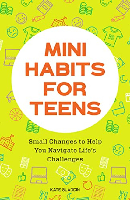 Mini Habits for Teens: Small Changes to Help You Navigate Life's Challenges