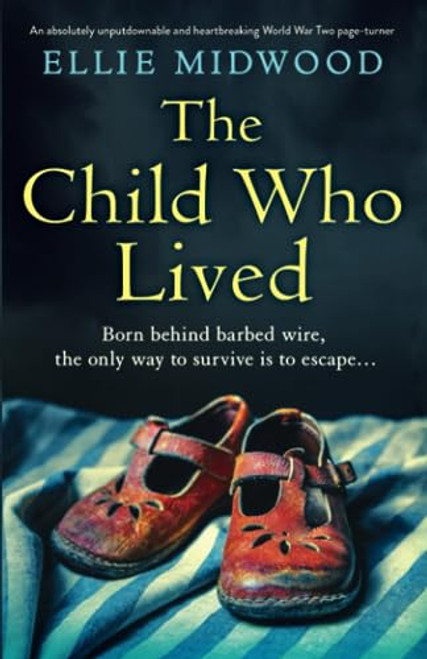 The Child Who Lived: An absolutely unputdownable and heartbreaking World War Two page-turner