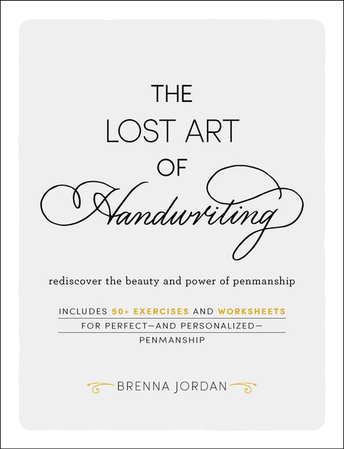 The Lost Art of Handwriting: Rediscover the Beauty and Power of Penmanship