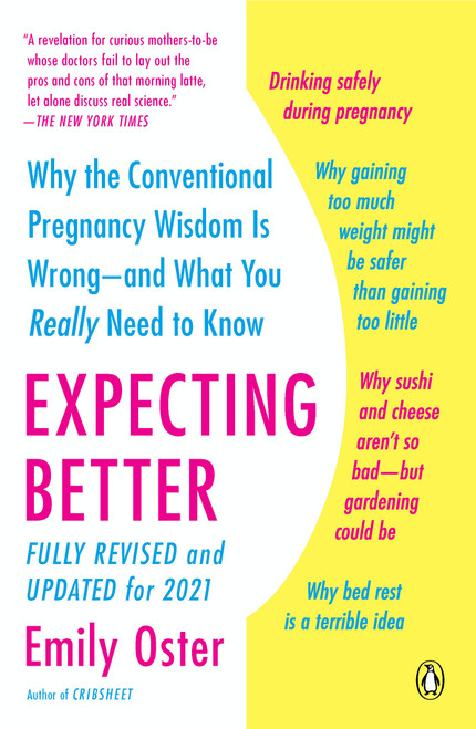 Expecting Better: Why the Conventional Pregnancy Wisdom Is Wrong--and What You Really Need to Know (The ParentData Series)