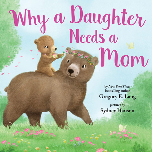 Why a Daughter Needs a Mom: Celebrate Your Special Mother Daughter Bond this Valentine's Day with this Heartwarming Picture Book! (Always in My Heart)