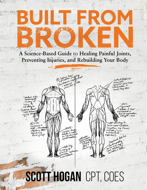 Built from Broken: A Science-Based Guide to Healing Painful Joints, Preventing Injuries, and Rebuilding Your Body