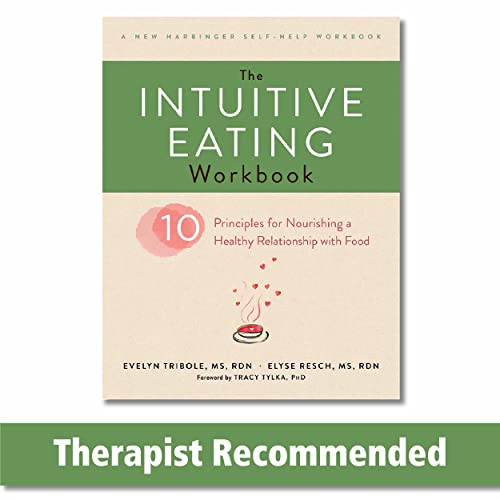 The Intuitive Eating Workbook: Ten Principles for Nourishing a Healthy Relationship with Food (A New Harbinger Self-Help Workbook)