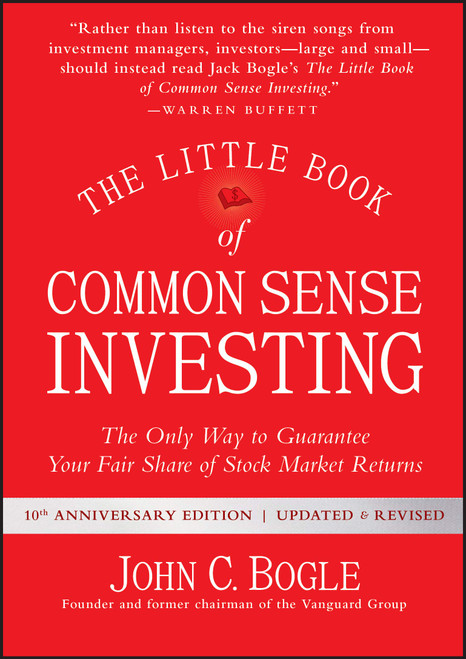 The Little Book of Common Sense Investing: The Only Way to Guarantee Your Fair Share of Stock Market Returns (Little Books, Big Profits)