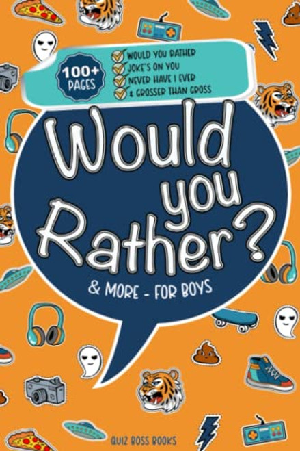 Would You Rather Game Book for Boys: 350+ Hilarious Would You Rather, Never Have I Ever, Pick It or Kick It, and Grosser Than Gross Questions to Make you Laugh! Ages 7-14 (Quiz Boss Books)