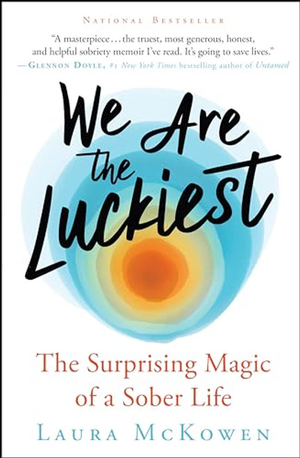We Are the Luckiest: The Surprising Magic of a Sober Life