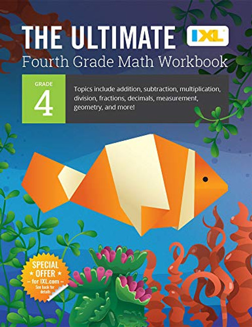 The Ultimate Grade 4 Math Workbook: Multi-Digit Multiplication, Long Division, Addition, Subtraction, Fractions, Decimals, Measurement, and Geometry ... Curriculum (IXL Ultimate Workbooks)