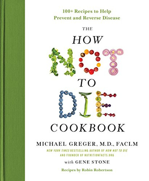 The How Not to Die Cookbook: 100+ Recipes to Help Prevent and Reverse Disease (International Edition)