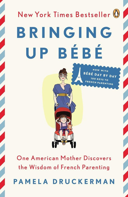 Bringing Up Bb: One American Mother Discovers the Wisdom of French Parenting (now with Bb Day by Day: 100 Keys to French Parenting)