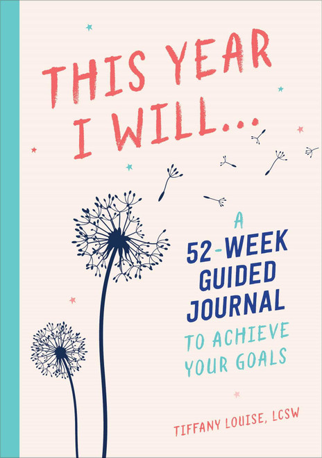 This Year I Will...: A 52-Week Guided Journal to Achieve Your Goals (A Year of Reflections Journal)