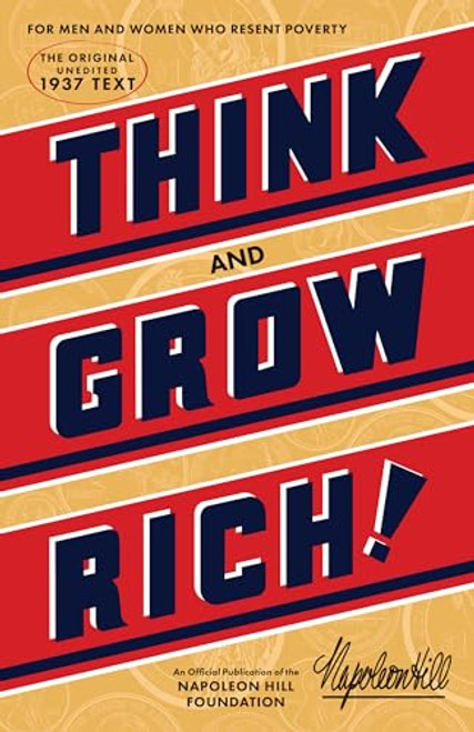 Think and Grow Rich (An Official Publication of the Napoleon Hill Foundation)
