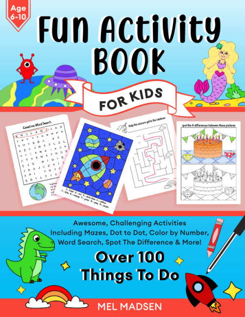 Fun Activity Book For Kids Age 6,7,8,9,10: Awesome, Challenging Activities. Including Mazes, Dot-to-Dot, Color by Number, Word Search, Spot The Difference & More! (Fun activity books for kids)