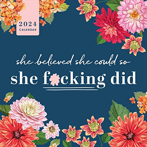 2024 She Believed She Could So She F*cking Did Wall Calendar: Get Sh*t Done & Keep Persisting (Inspiring Monthly Calendar, White Elephant Gag Gift) (Calendars & Gifts to Swear By)