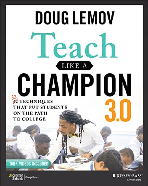 Teach Like a Champion 3.0: 63 Techniques that Put Students on the Path to College