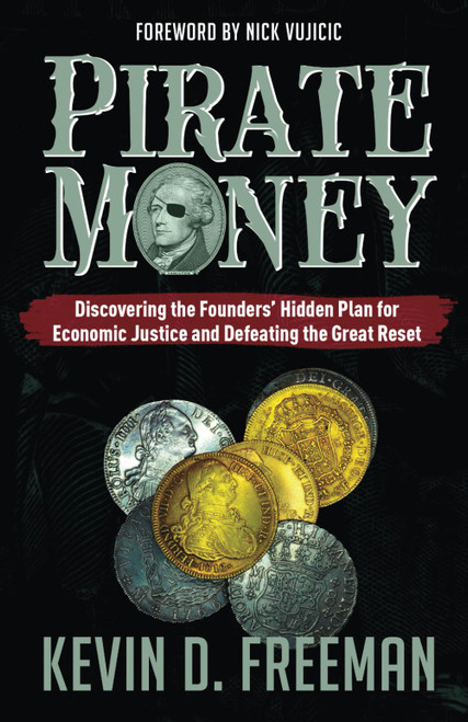 Pirate Money: Discovering the Founders Hidden Plan for Economic Justice and Defeating the Great Reset