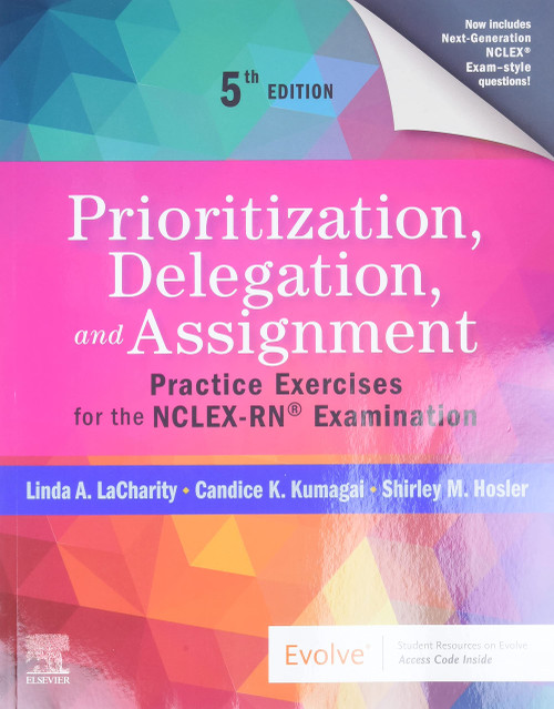 Prioritization, Delegation, and Assignment: Practice Exercises for the NCLEX-RN Examination