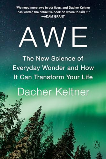 Awe: The New Science of Everyday Wonder and How It Can Transform Your Life