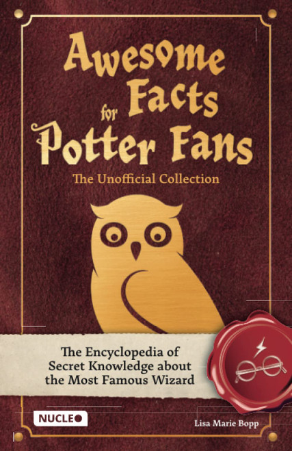 Awesome Facts for Potter Fans  The Unofficial Collection: The Encyclopedia of Secret Knowledge about the Most Famous Wizard