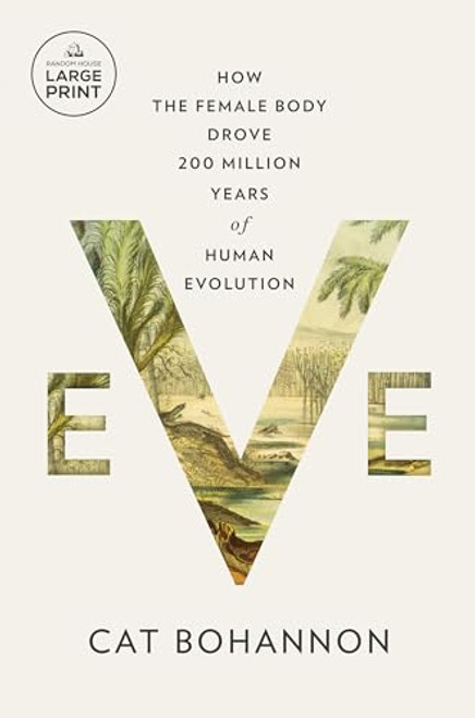 Eve: How the Female Body Drove 200 Million Years of Human Evolution (Random House Large Print)