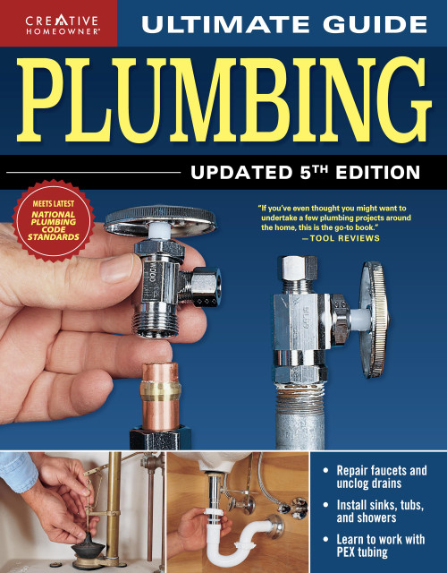 Ultimate Guide: Plumbing, Updated 5th Edition (Creative Homeowner) Beginner-Friendly Step-by-Step Projects, Comprehensive How-To Information, Code-Compliant Techniques for DIY, and Over 800 Photos