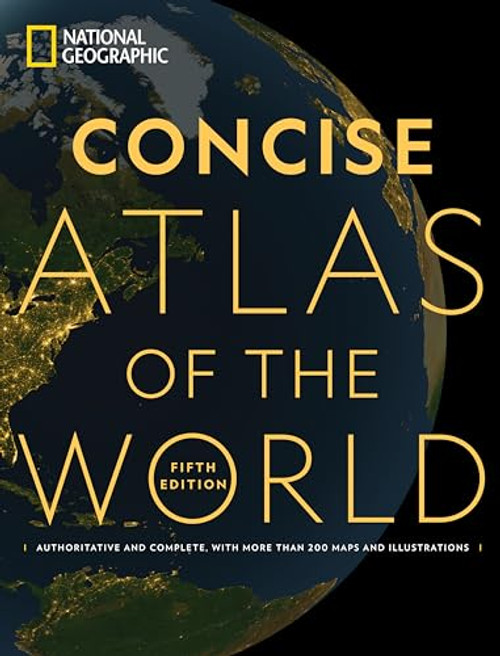 National Geographic Concise Atlas of the World, 5th edition: Authoritative and complete, with more than 200 maps and illustrations