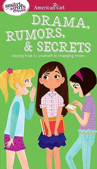 A Smart Girl's Guide: Drama, Rumors & Secrets: Staying True to Yourself in Changing Times (American Girl Wellbeing)