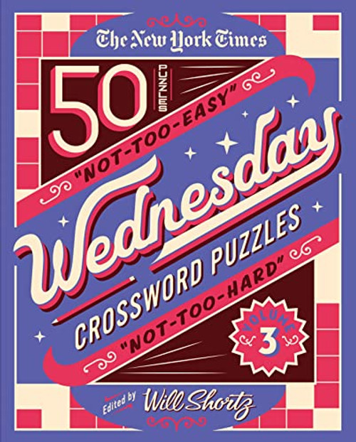 The New York Times Wednesday Crossword Puzzles Volume 3: 50 Not-Too-Easy, Not-Too-Hard Crossword Puzzles (New York Times Wednesday Crossword Puzzles, 3)