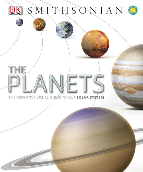 The Planets: The Definitive Visual Guide to Our Solar System