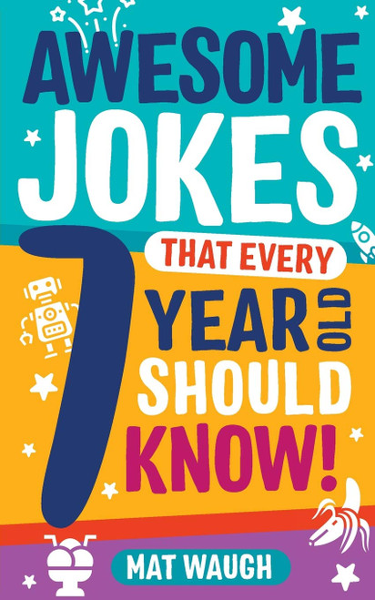 Awesome Jokes That Every 7 Year Old Should Know!: Hundreds of rib ticklers, tongue twisters and side splitters (Awesome Jokes for Kids)