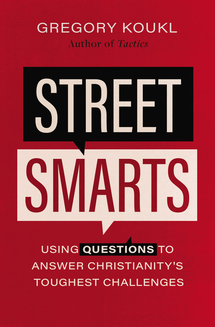 Street Smarts: Using Questions to Answer Christianity's Toughest Challenges