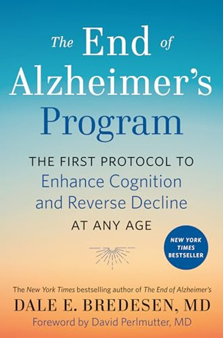 The End of Alzheimer's Program: The First Protocol to Enhance Cognition and Reverse Decline at Any Age