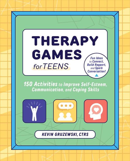 Therapy Games for Teens: 150 Activities to Improve Self-Esteem, Communication, and Coping Skills