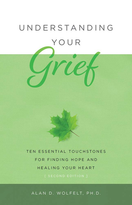 Understanding Your Grief: Ten Essential Touchstones for Finding Hope and Healing Your Heart