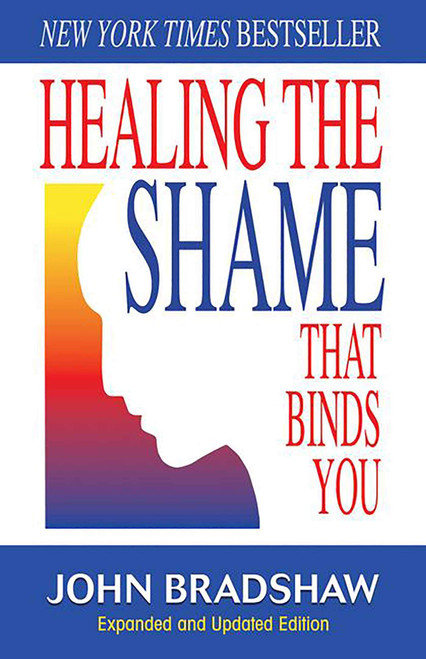 Healing the Shame that Binds You (Recovery Classics)