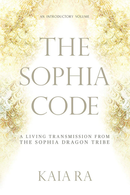 The Sophia Code: A Living Transmission from The Sophia Dragon Tribe